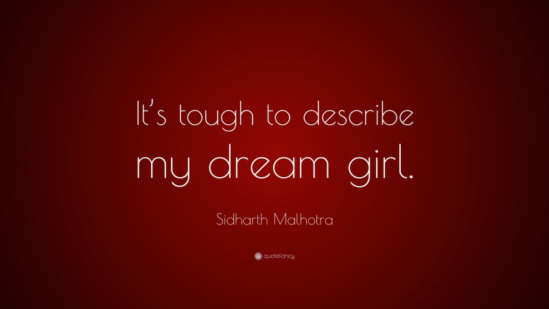Sidharth Malhotra Quote: “It’s tough to describe my dream girl.”