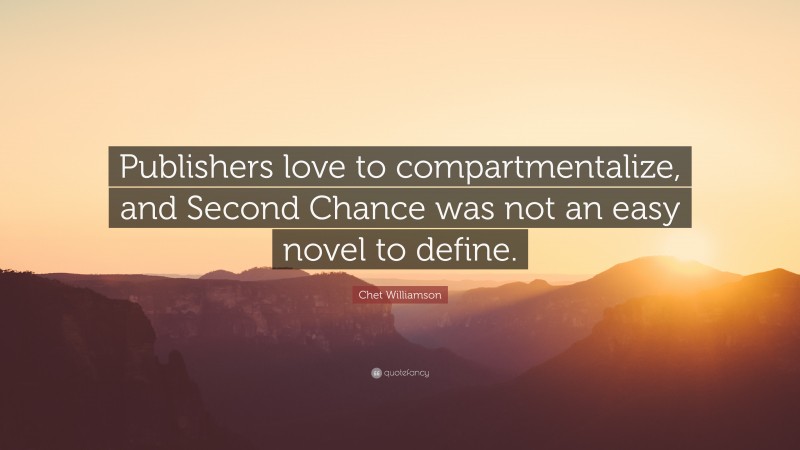 Chet Williamson Quote: “Publishers love to compartmentalize, and Second Chance was not an easy novel to define.”