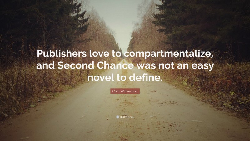 Chet Williamson Quote: “Publishers love to compartmentalize, and Second Chance was not an easy novel to define.”