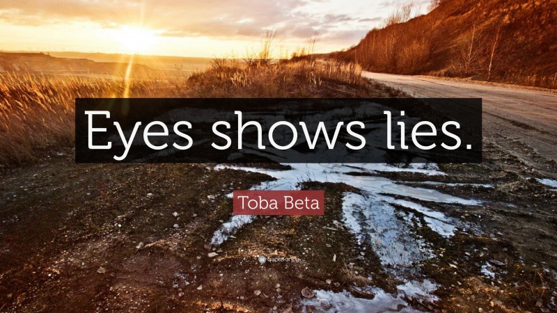 Toba Beta Quote: “Eyes shows lies.”