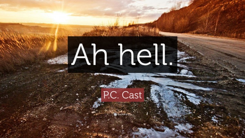 P.C. Cast Quote: “Ah hell.”