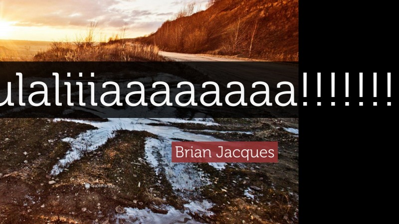 Brian Jacques Quote: “Eulaliiiaaaaaaaa!!!!!!!!!!!!!!”