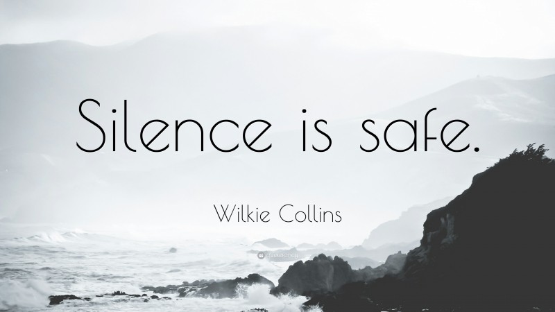 Wilkie Collins Quote: “Silence is safe.”