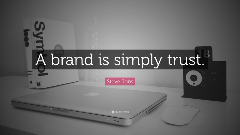 Steve Jobs Quote: “A brand is simply trust.”