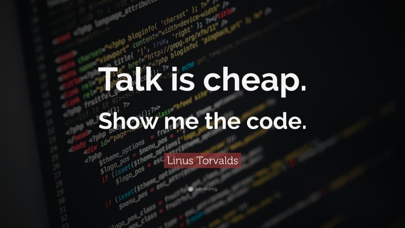 Programming Quotes: “Talk is cheap. Show me the code.” — Linus Torvalds