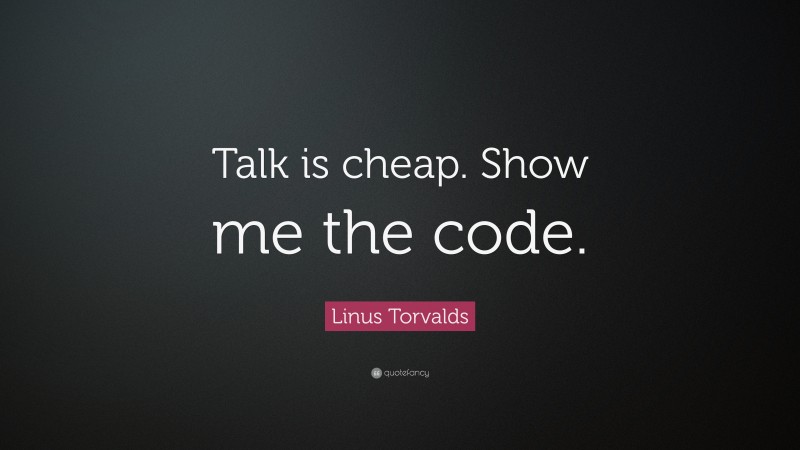 Linus Torvalds Quote: “Talk is cheap. Show me the code.”