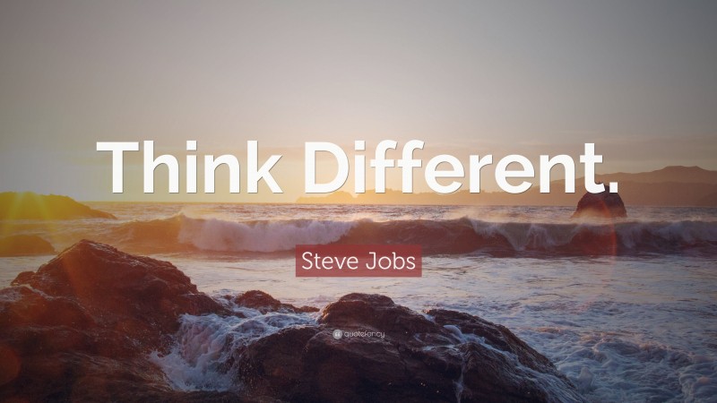 Steve Jobs Quote: “Think Different.”