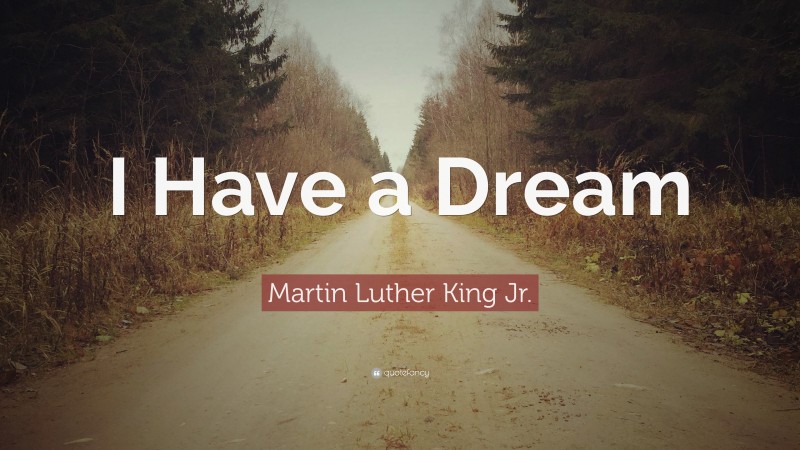 Martin Luther King Jr. Quote: “I Have a Dream”
