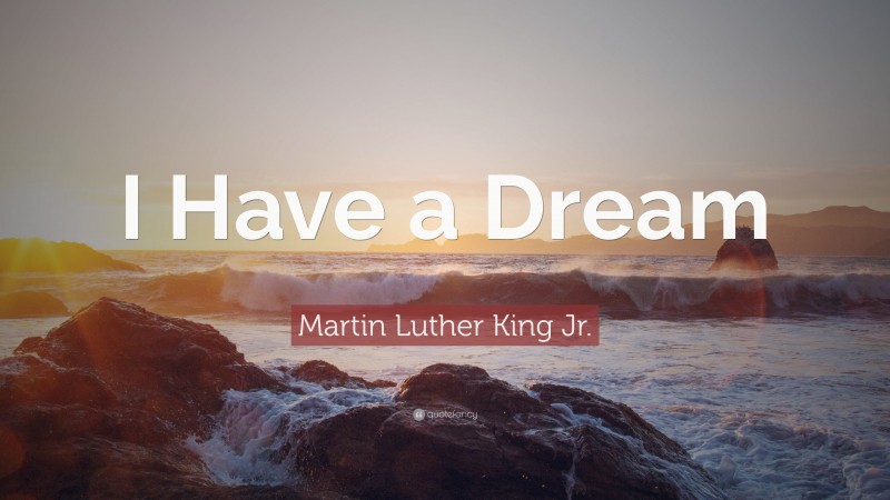 Martin Luther King Jr. Quote: “I Have a Dream”