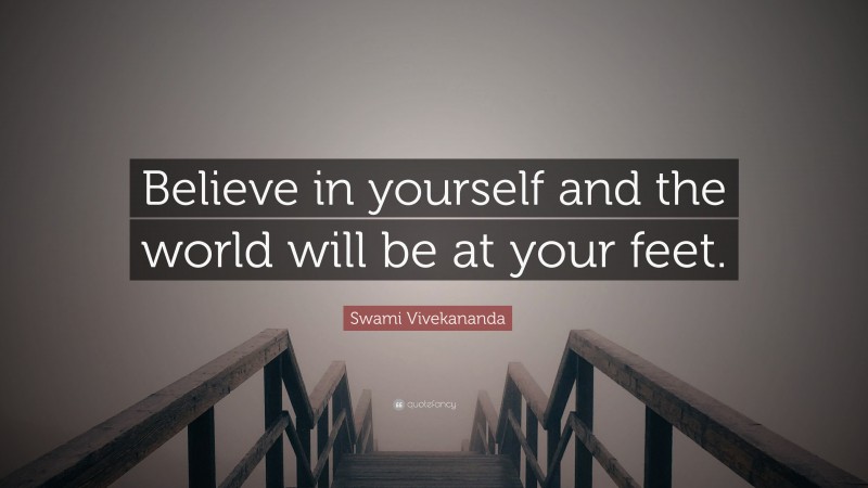 Swami Vivekananda Quote: “Believe in yourself and the world will be at your feet.”