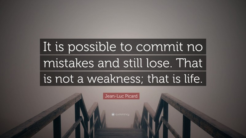 Jean-Luc Picard Quote: “It is possible to commit no mistakes and still ...