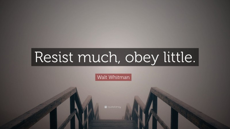 walt-whitman-quote-resist-much-obey-little