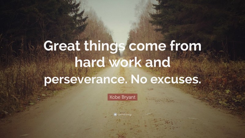 Kobe Bryant Quote: “Great things come from hard work and perseverance ...