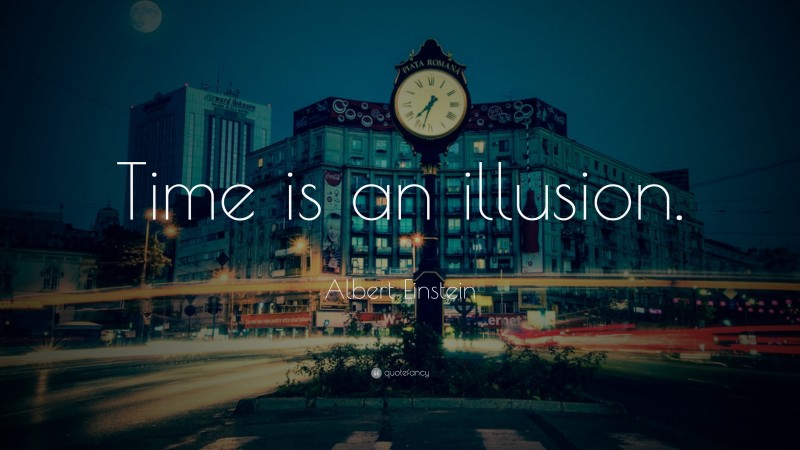 Albert Einstein Quote: “Time is an illusion.”