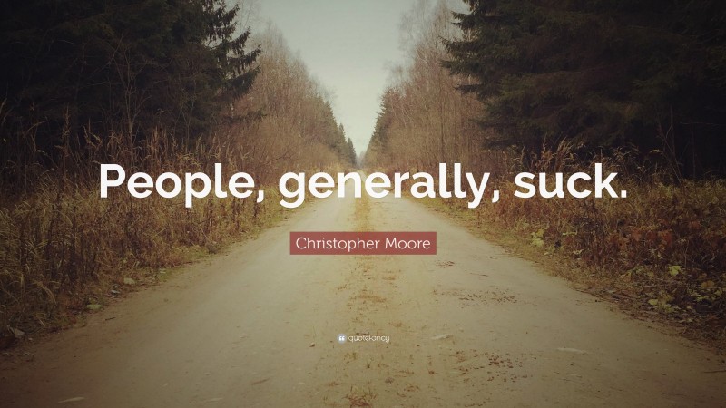 Christopher Moore Quote: “People, generally, suck.”