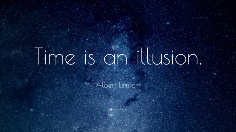 Albert Einstein Quote: “Time is an illusion.”