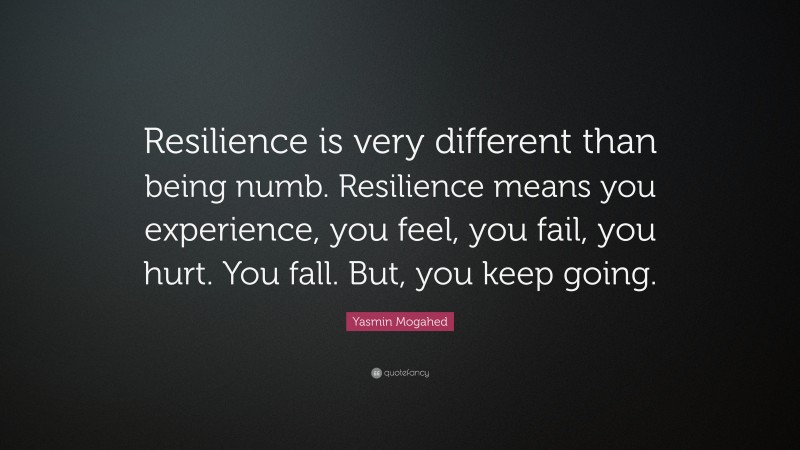 Yasmin Mogahed Quote: “Resilience is very different than being numb ...