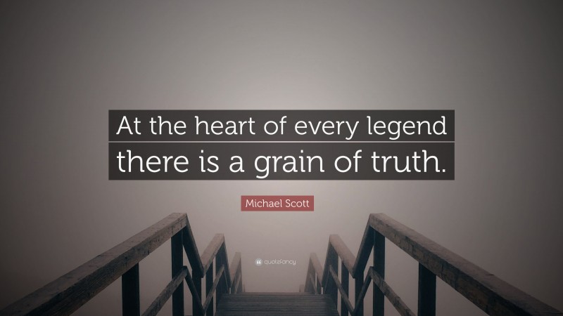 Michael Scott Quote: “At the heart of every legend there is a grain of truth.”