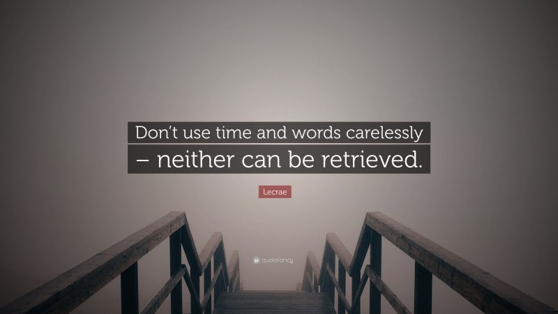 Lecrae Quote: “Don’t use time and words carelessly – neither can be retrieved.”