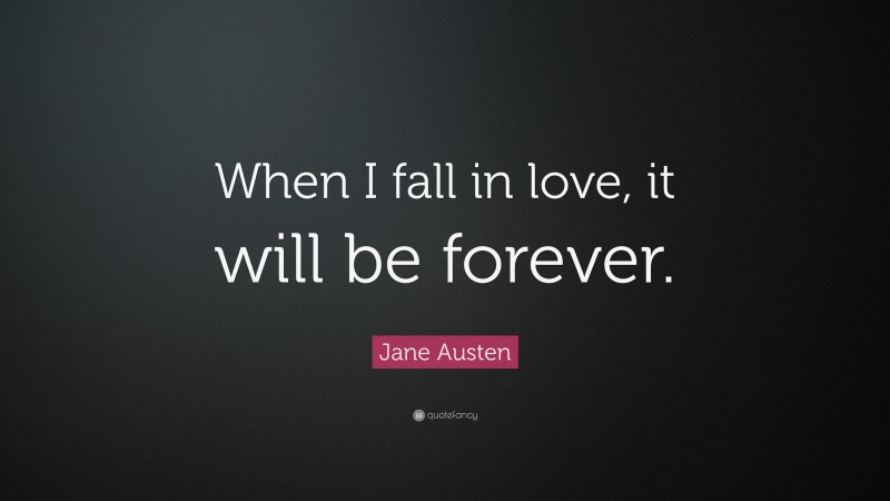 Jane Austen Quote: “When I fall in love, it will be forever.”
