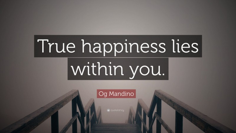 Og Mandino Quote: “True happiness lies within you.”