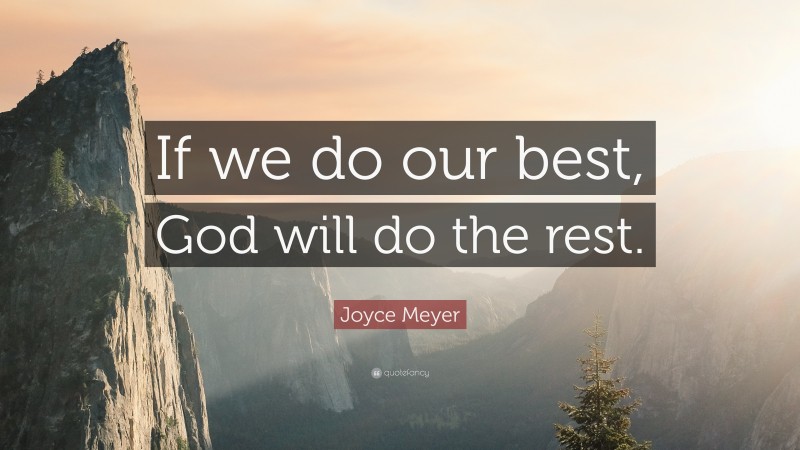 Joyce Meyer Quote: “If we do our best, God will do the rest.”