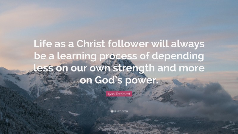 Lysa TerKeurst Quote: “Life as a Christ follower will always be a ...