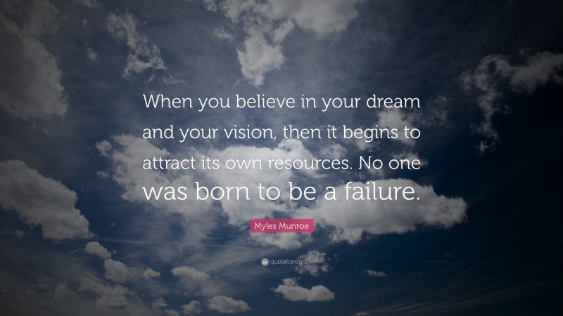 “When You Believe In Your Dream And Your Vision, Then It Begins To ...