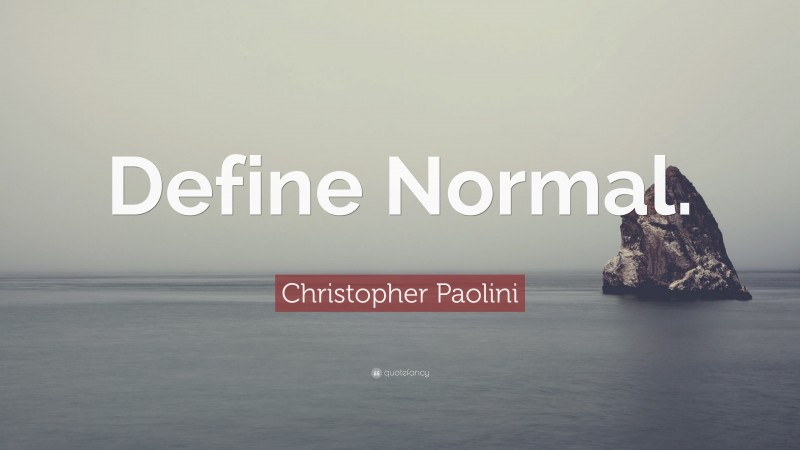 Christopher Paolini Quote: “Define Normal.”