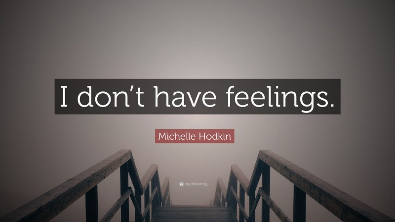 Michelle Hodkin Quote: “I don’t have feelings.”