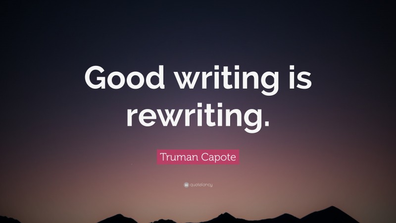 Truman Capote Quote: “Good writing is rewriting.”