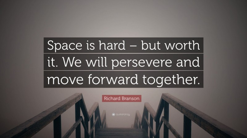 Richard Branson Quote: “Space is hard – but worth it. We will persevere and move forward together.”