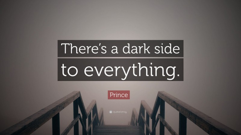 Prince Quote: “There’s a dark side to everything.”