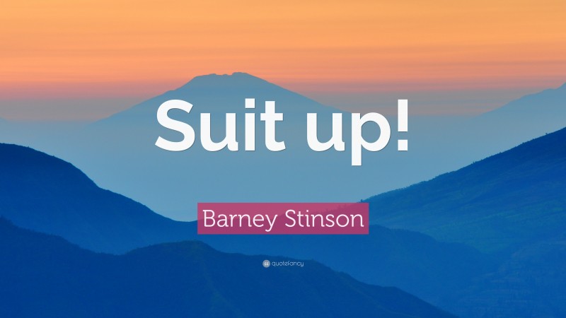 Barney Stinson Quote: “Suit up!”