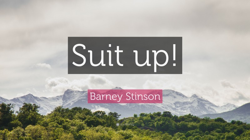 Barney Stinson Quote: “Suit up!”