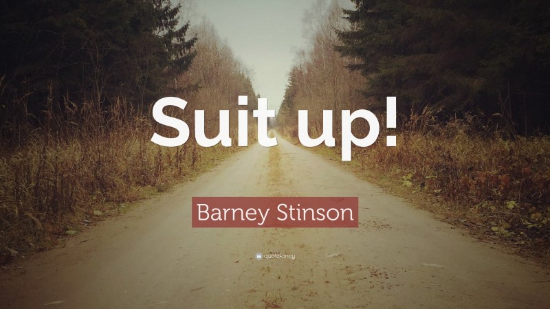 Barney Stinson Quote: “Suit up!”