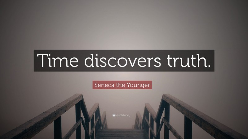 Seneca the Younger Quote: “Time discovers truth.”