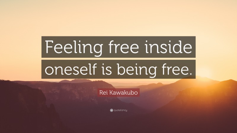 Rei Kawakubo Quote: “Feeling free inside oneself is being free.”