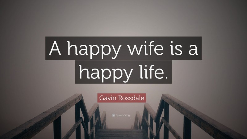 Gavin Rossdale Quote “a Happy Wife Is A Happy Life” 0340