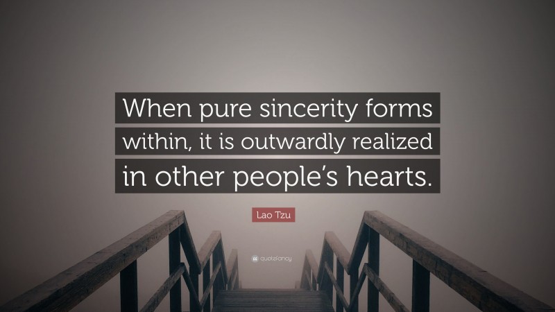 Lao Tzu Quote: “When pure sincerity forms within, it is outwardly realized in other people’s hearts.”