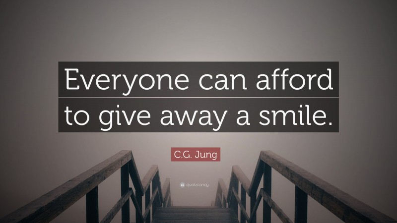 C.G. Jung Quote: “Everyone can afford to give away a smile.”