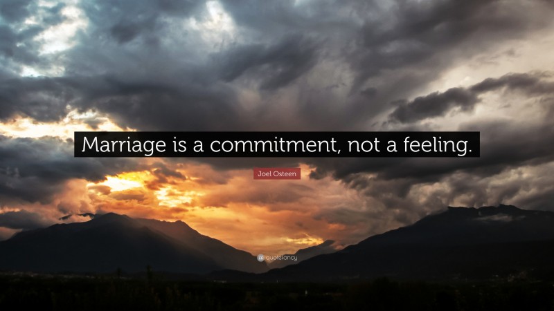 Joel Osteen Quote: “Marriage is a commitment, not a feeling.”