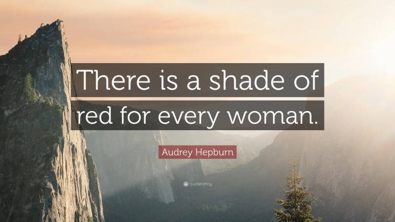 Audrey Hepburn Quote: “There is a shade of red for every woman.”
