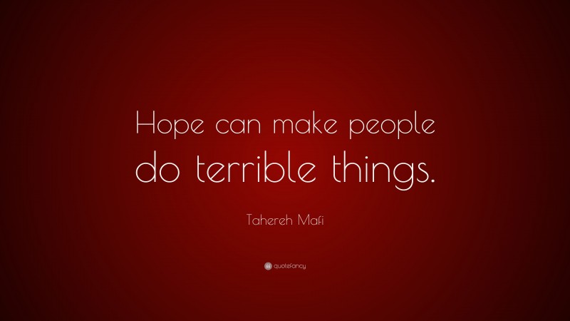 Tahereh Mafi Quote: “Hope can make people do terrible things.”