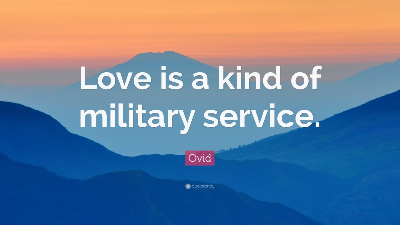 Ovid Quote: “Love is a kind of military service.”