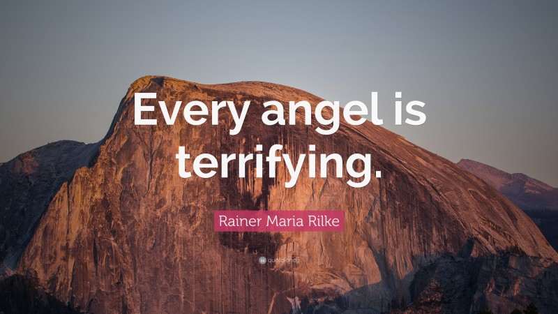 Rainer Maria Rilke Quote: “Every angel is terrifying.”