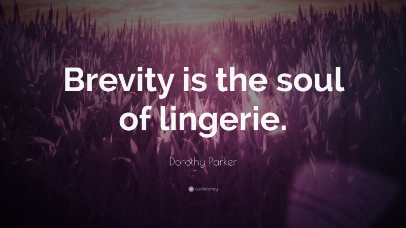 Dorothy Parker Quote: “Brevity is the soul of lingerie.”