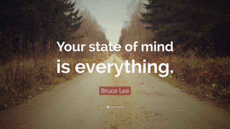 Bruce Lee Quote: “Your state of mind is everything.”