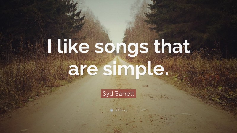 syd-barrett-quote-i-like-songs-that-are-simple