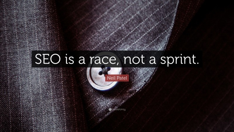 Neil Patel Quote: “SEO is a race, not a sprint.”